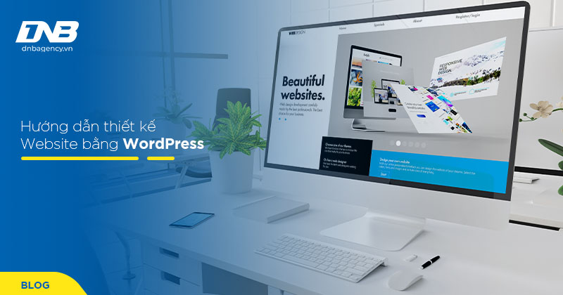 Hướng dẫn thiết kế Website bằng WordPress chuyên nghiệp từ A-Z