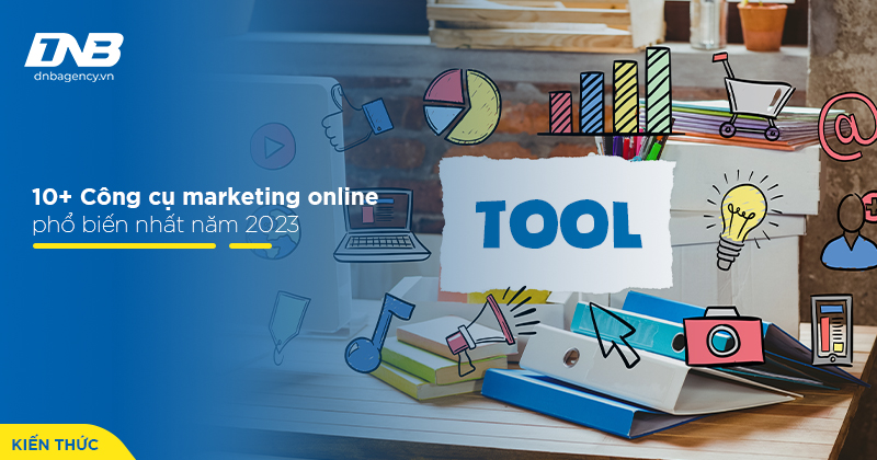 10+ Công cụ marketing online phổ biến nhất năm 2023
