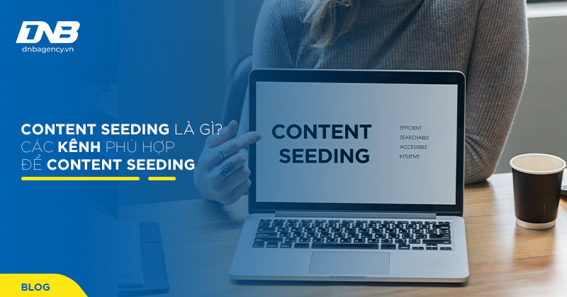 Content seeding là gì? Các kênh phù hợp để Content seeding