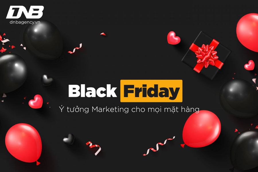 Ý tưởng Marketing ngày Black Friday cho mọi mặt hàng