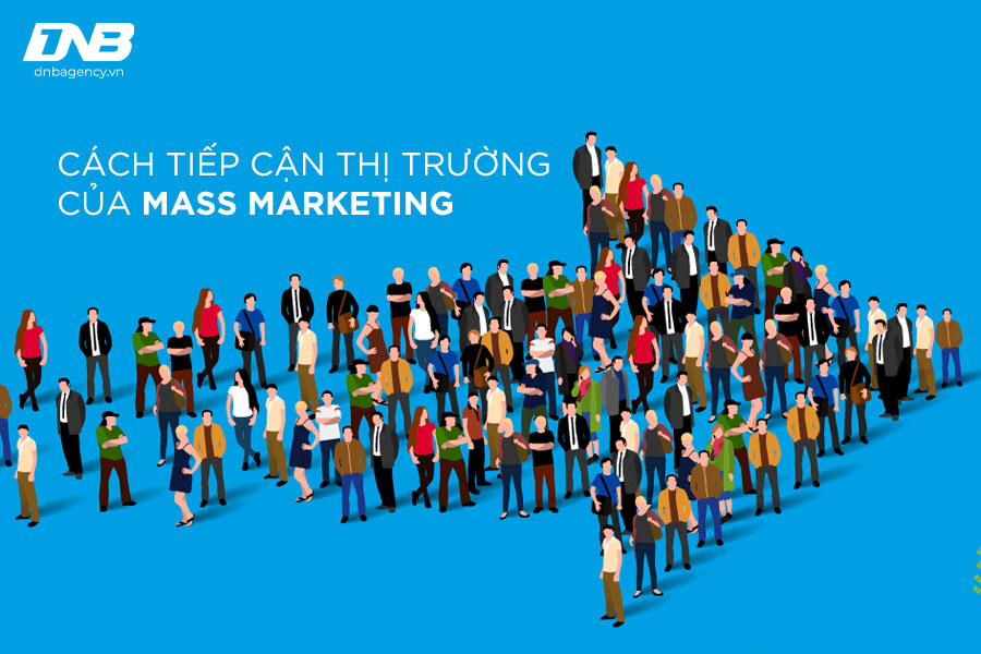 Cách tiếp cận thị trường của Mass Marketing