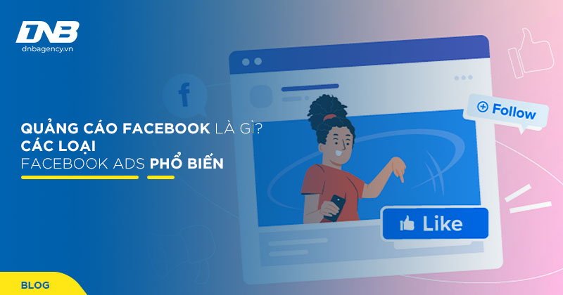 Quảng cáo facebook – Các loại Facebook Ads phổ biến