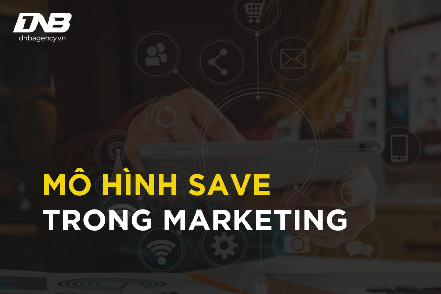 Ứng dụng mô hình SAVE vào marketing hiệu quả cho doanh nghiệp nhỏ