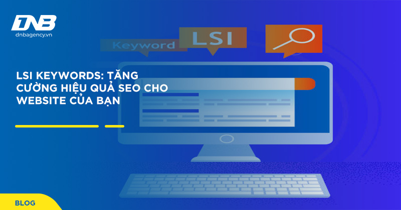 LSI Keywords: Tăng Cường Hiệu Quả SEO Cho Website Của Bạn