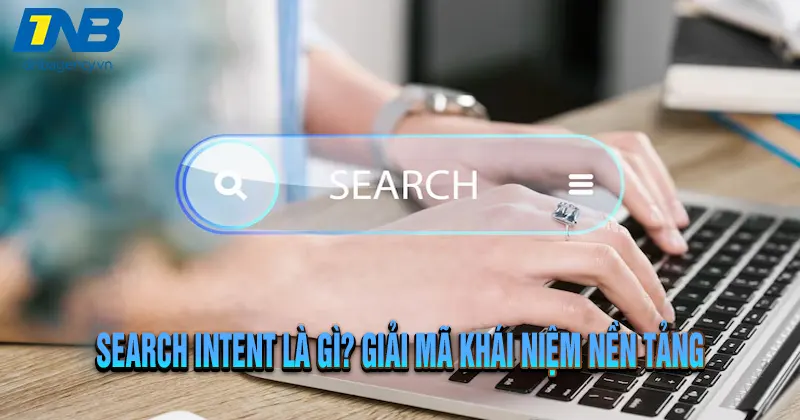 Search Intent: Yếu tố SEO quan trọng nhất bạn đang bỏ lỡ?